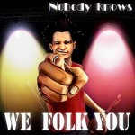 Nobody Knows (D) ~ We folk YOU (2009)